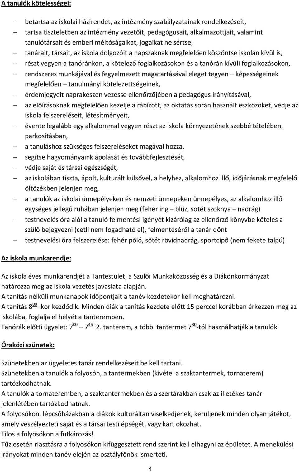 tanórán kívüli foglalkozásokon, rendszeres munkájával és fegyelmezett magatartásával eleget tegyen képességeinek megfelelően tanulmányi kötelezettségeinek, érdemjegyeit naprakészen vezesse