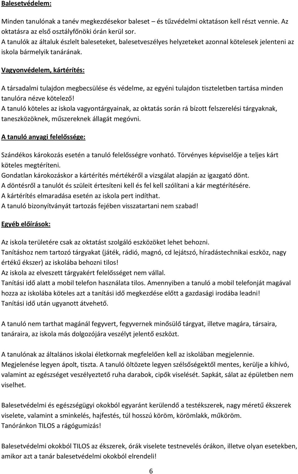 Vagyonvédelem, kártérítés: A társadalmi tulajdon megbecsülése és védelme, az egyéni tulajdon tiszteletben tartása minden tanulóra nézve kötelező!