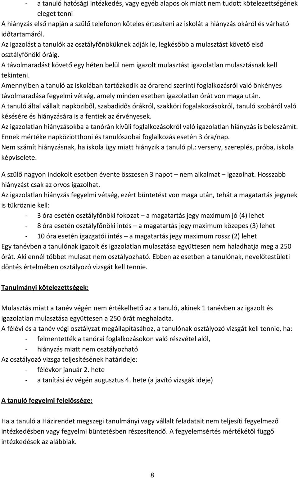 A távolmaradást követő egy héten belül nem igazolt mulasztást igazolatlan mulasztásnak kell tekinteni.