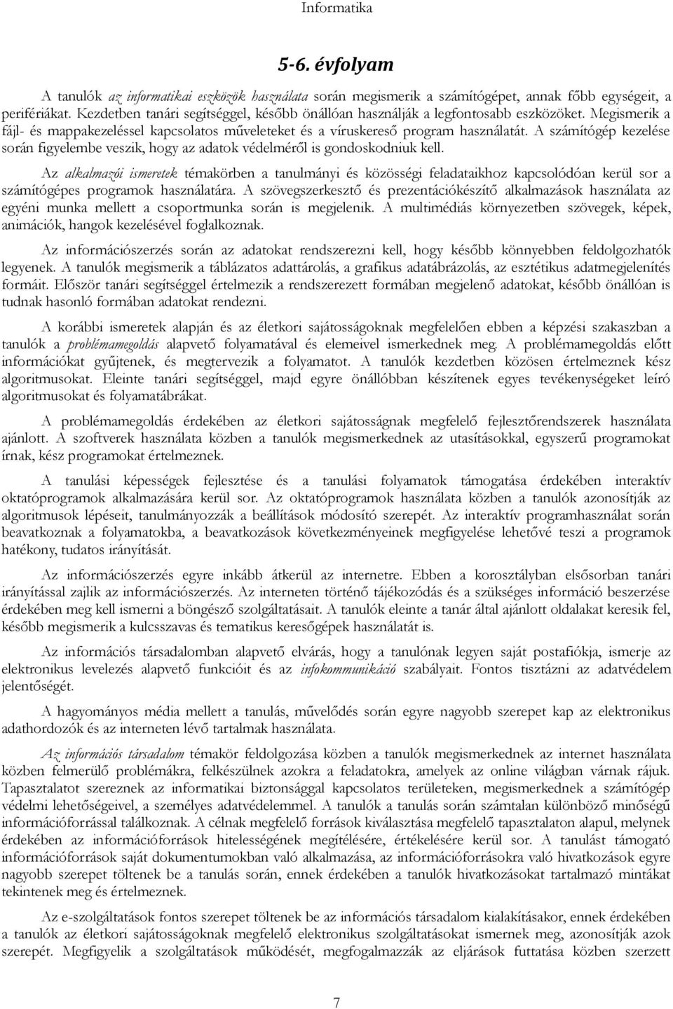A számítógép kezelése során figyelembe veszik, hogy az adatok védelméről is gondoskodniuk kell.
