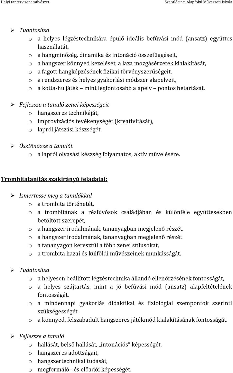 betartását. Fejlessze a tanuló zenei képességeit o hangszeres technikáját, o improvizációs tevékenységét (kreativitását), o lapról játszási készségét.