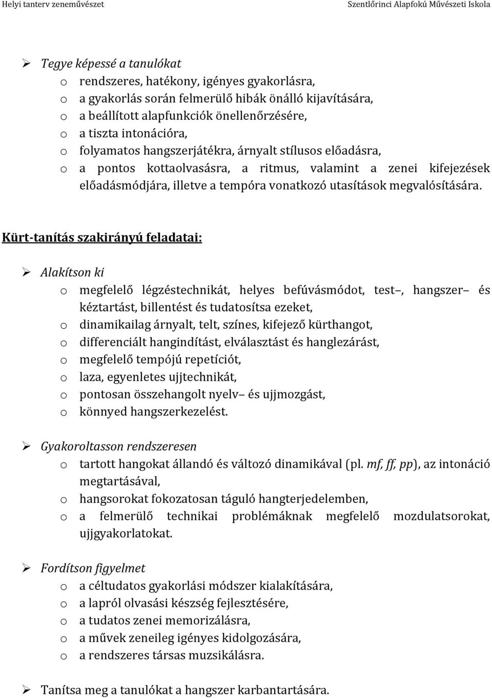 Kürt-tanítás szakirányú feladatai: Alakítson ki o megfelelő légzéstechnikát, helyes befúvásmódot, test, hangszer és kéztartást, billentést és tudatosítsa ezeket, o dinamikailag árnyalt, telt, színes,