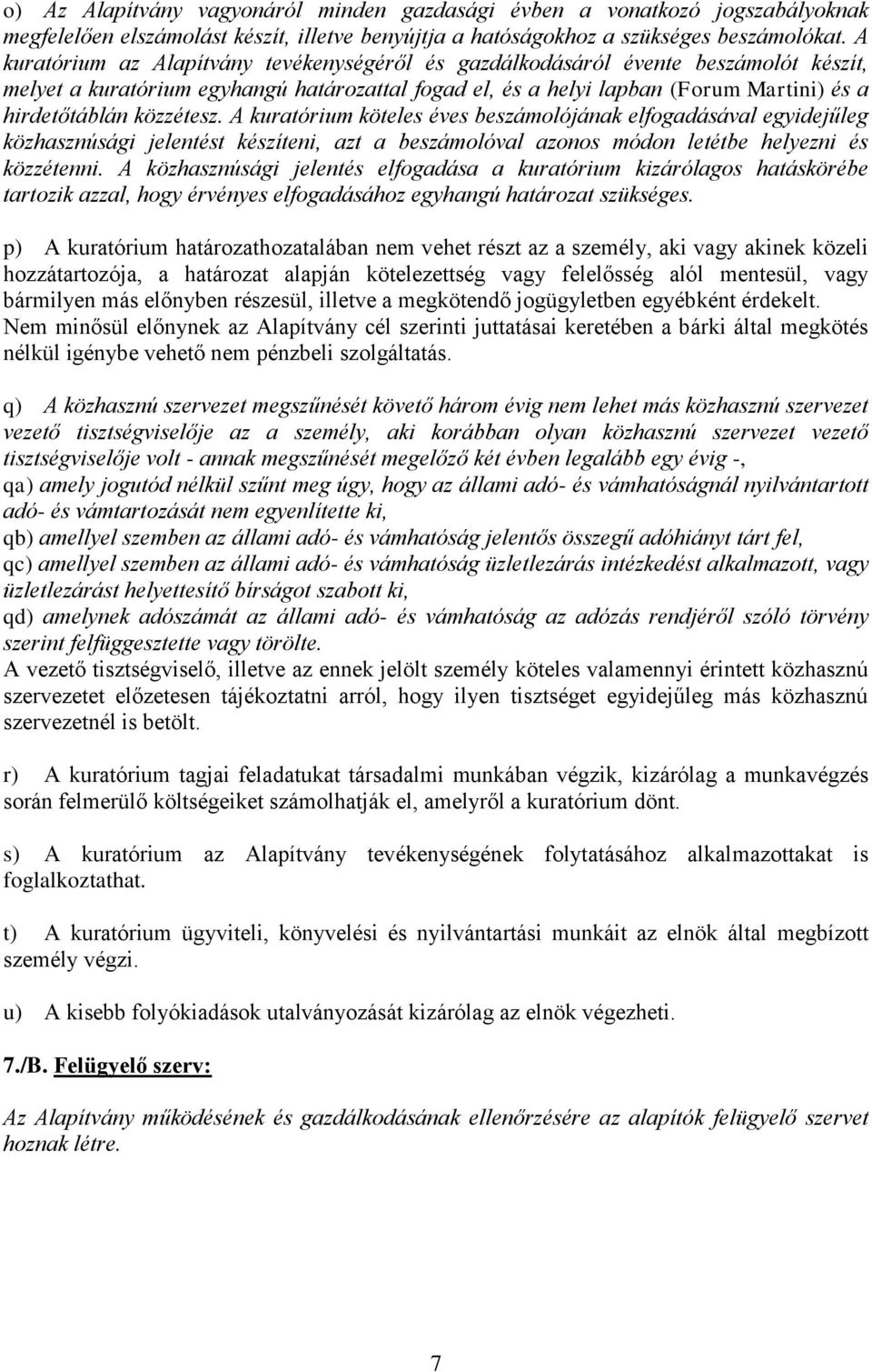 közzétesz. A kuratórium köteles éves beszámolójának elfogadásával egyidejűleg közhasznúsági jelentést készíteni, azt a beszámolóval azonos módon letétbe helyezni és közzétenni.