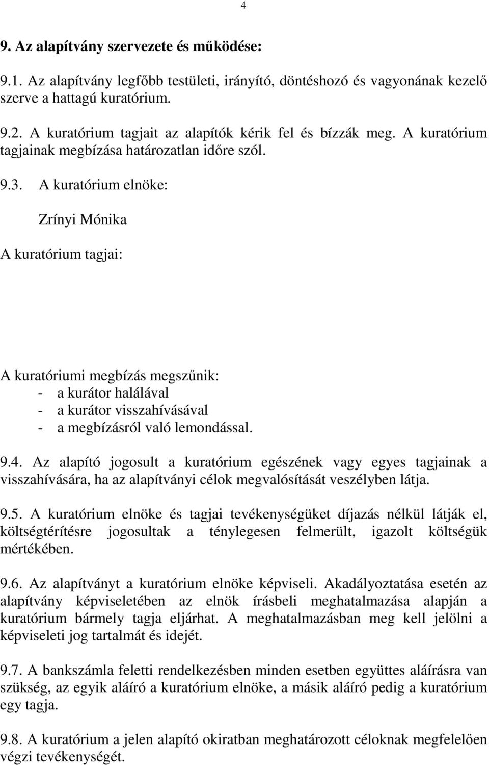 A kuratórium elnöke: Zrínyi Mónika A kuratórium tagjai: A kuratóriumi megbízás megszűnik: - a kurátor halálával - a kurátor visszahívásával - a megbízásról való lemondással. 9.4.