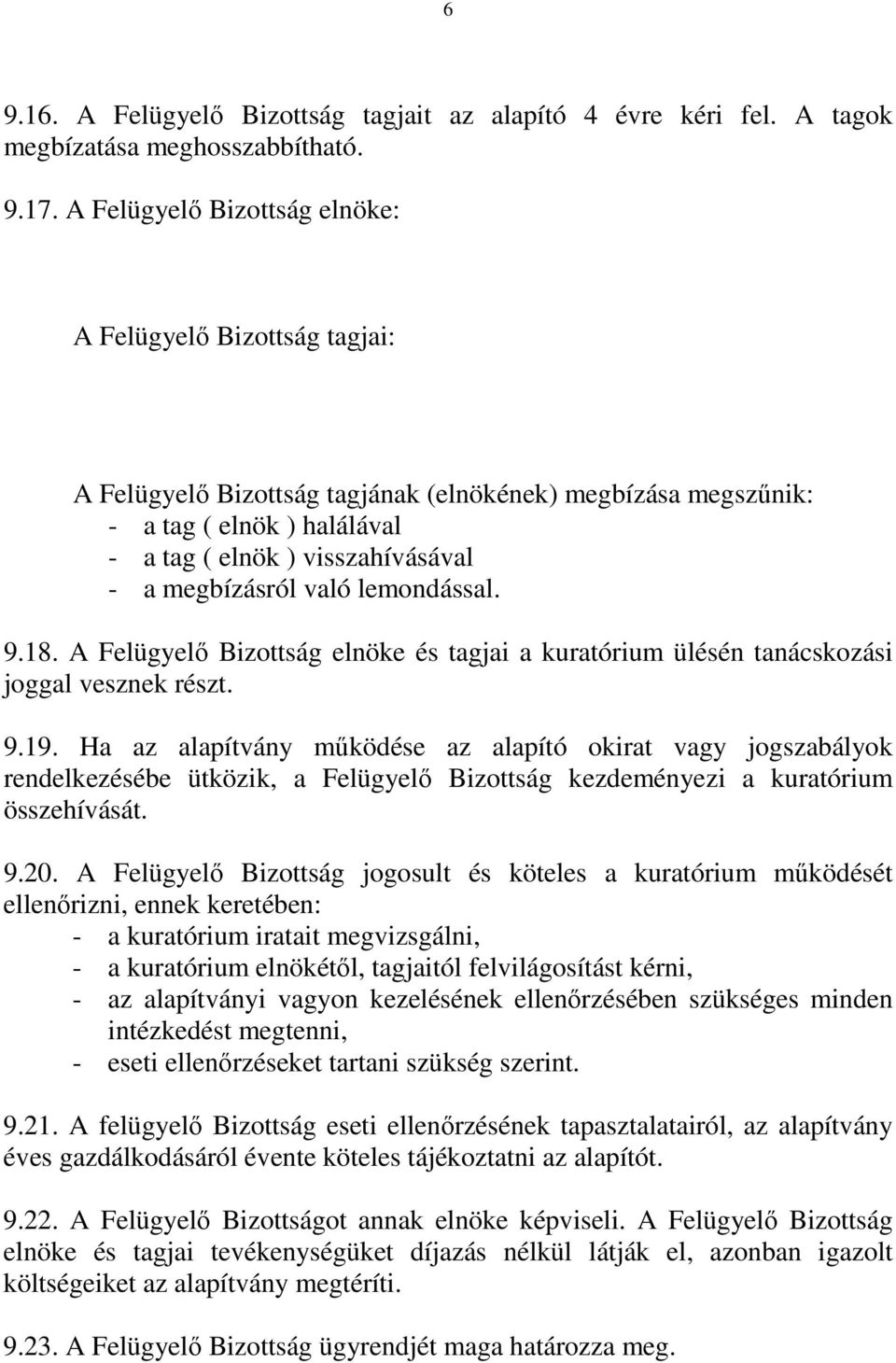 megbízásról való lemondással. 9.18. A Felügyelő Bizottság elnöke és tagjai a kuratórium ülésén tanácskozási joggal vesznek részt. 9.19.