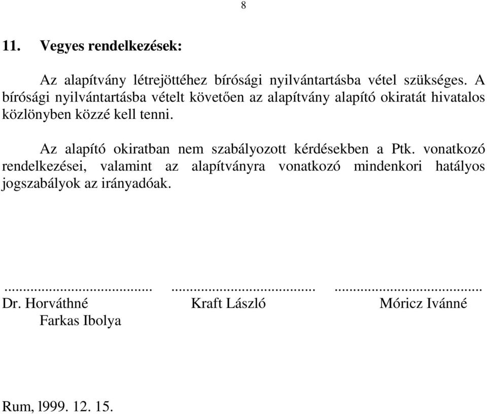 Az alapító okiratban nem szabályozott kérdésekben a Ptk.