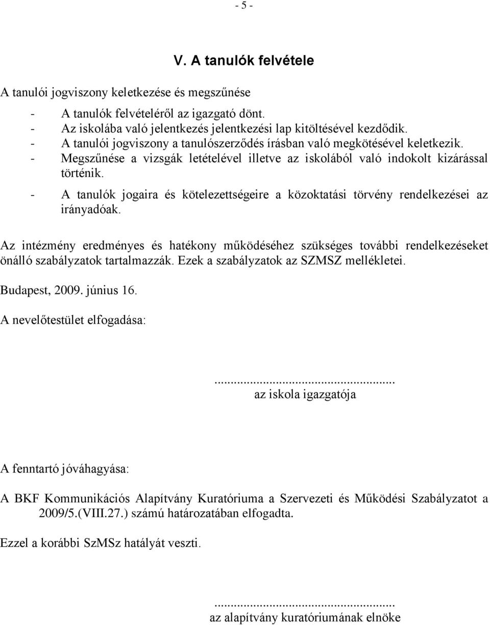 - A tanulók jogaira és kötelezettségeire a közoktatási törvény rendelkezései az irányadóak.