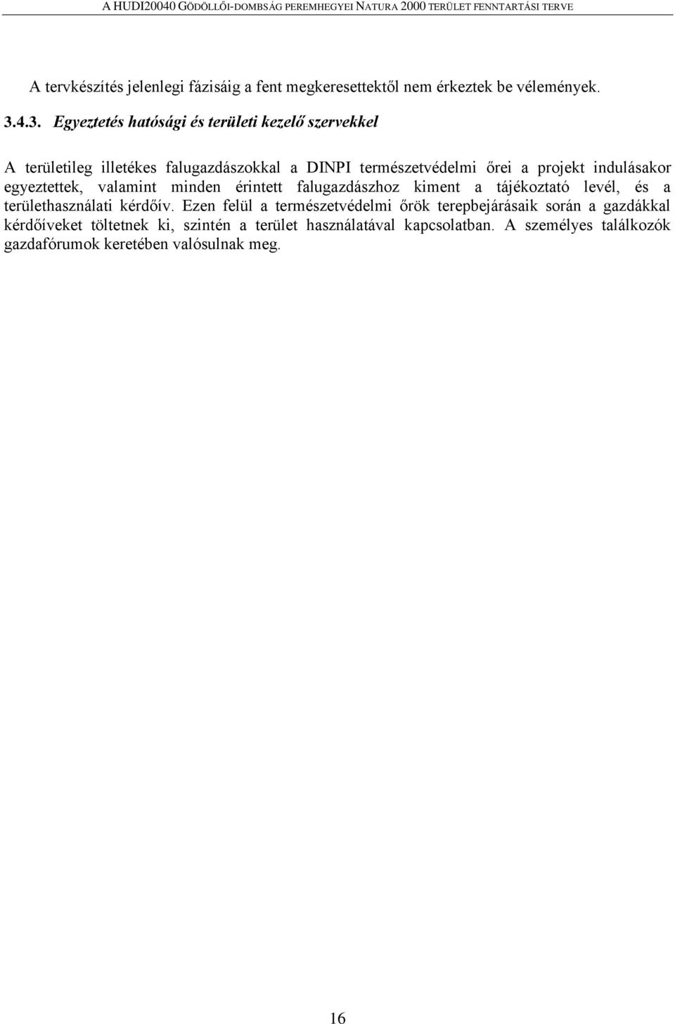 indulásakor egyeztettek, valamint minden érintett falugazdászhoz kiment a tájékoztató levél, és a területhasználati kérdőív.