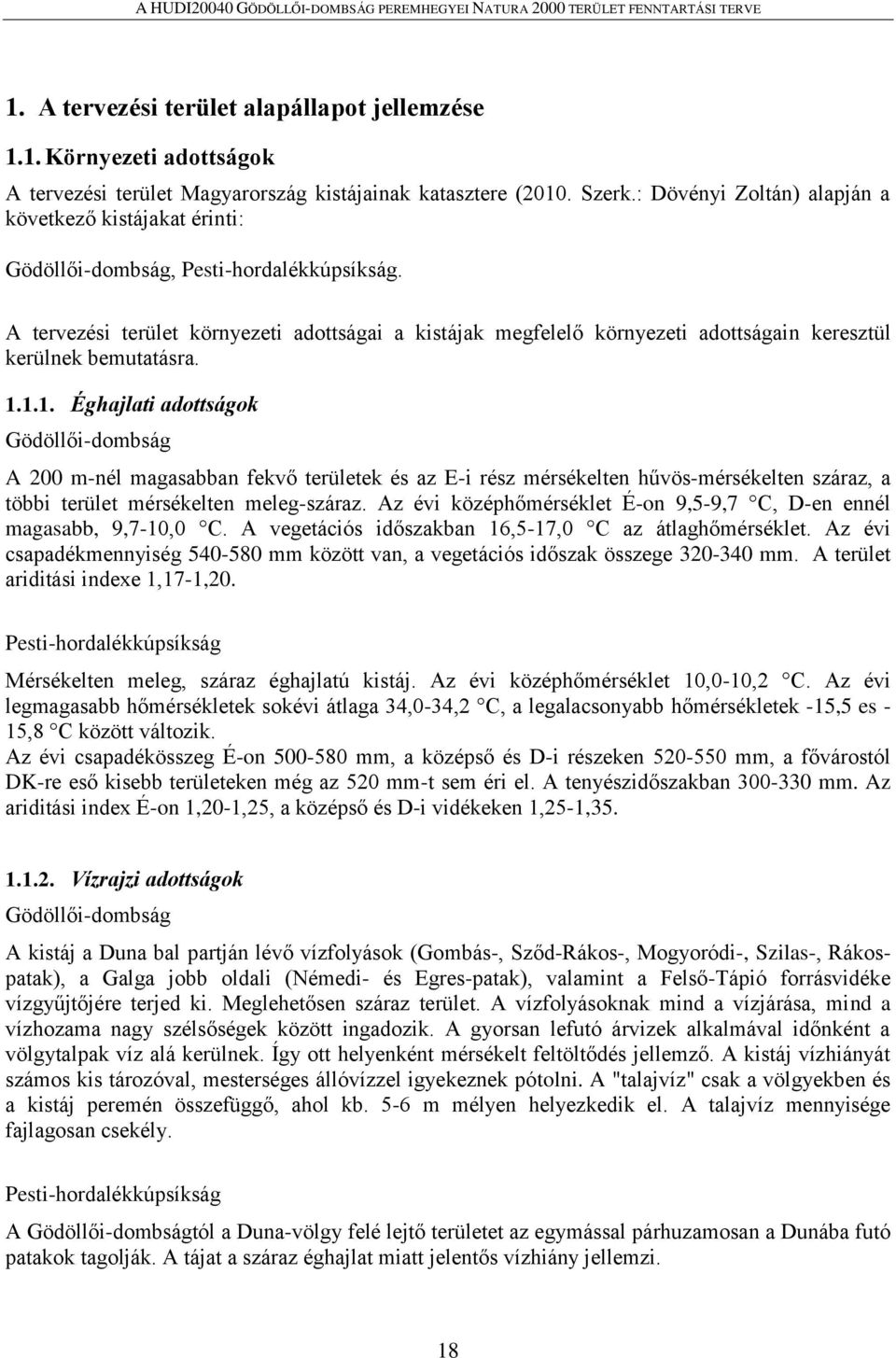 A tervezési terület környezeti adottságai a kistájak megfelelő környezeti adottságain keresztül kerülnek bemutatásra. 1.