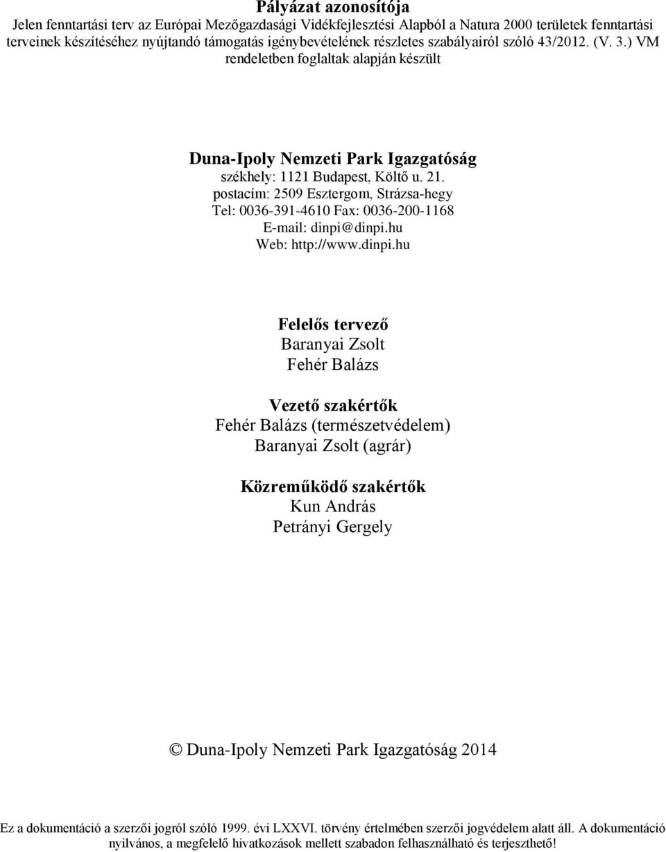 postacím: 2509 Esztergom, Strázsa-hegy Tel: 0036-391-4610 Fax: 0036-200-1168 E-mail: dinpi@