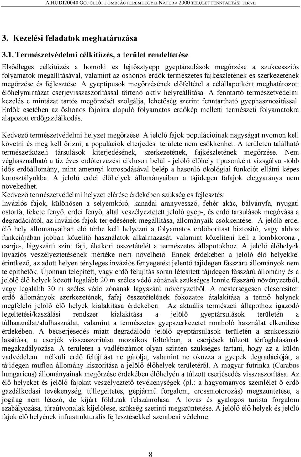 természetes fajkészletének és szerkezetének megőrzése és fejlesztése.