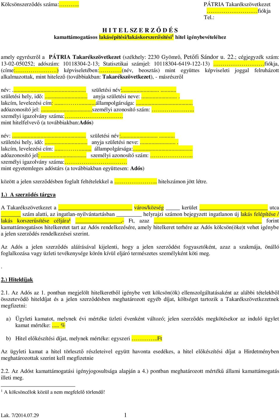 0 Gyömrő, Petőfi Sándor u. 22.; cégjegyzék szám: 13-02-050252; adószám: 10118304-2-13; Statisztikai számjel: 10118304-6419-122-13) fiókja, (címe:.
