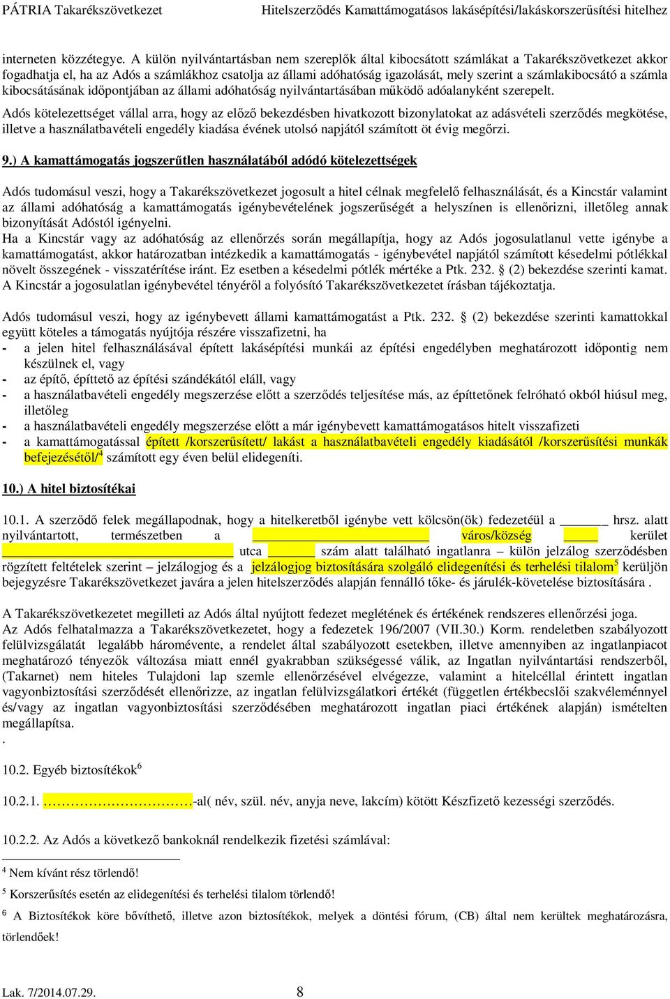 számlakibocsátó a számla kibocsátásának időpontjában az állami adóhatóság nyilvántartásában működő adóalanyként szerepelt.