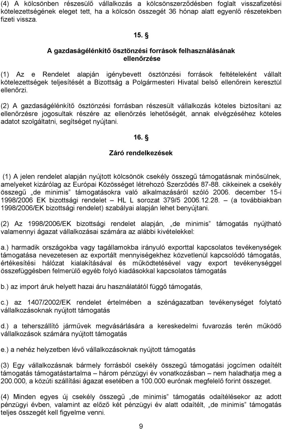 Polgármesteri Hivatal belső ellenőrein keresztül ellenőrzi.