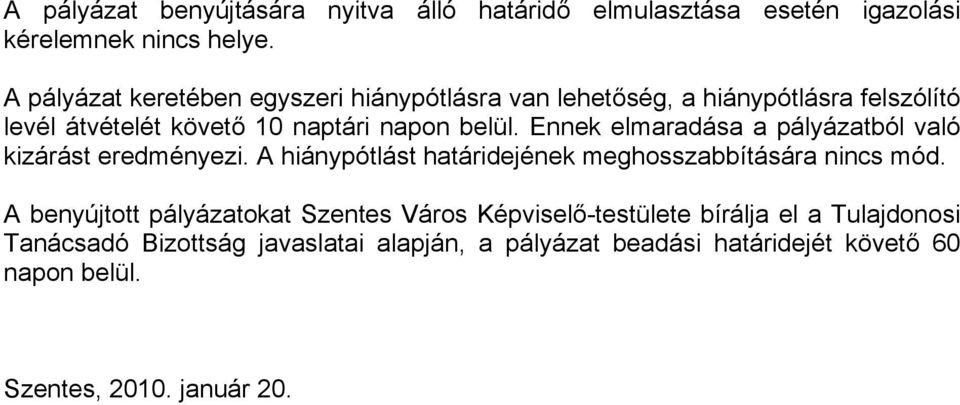 Ennek elmaradása a pályázatból való kizárást eredményezi. A hiánypótlást határidejének meghosszabbítására nincs mód.