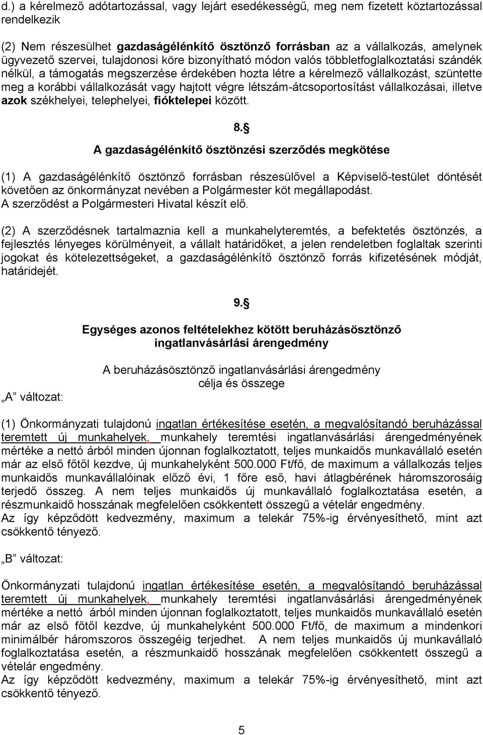 vagy hajtott végre létszám-átcsoportosítást vállalkozásai, illetve azok székhelyei, telephelyei, fióktelepei között. 8.
