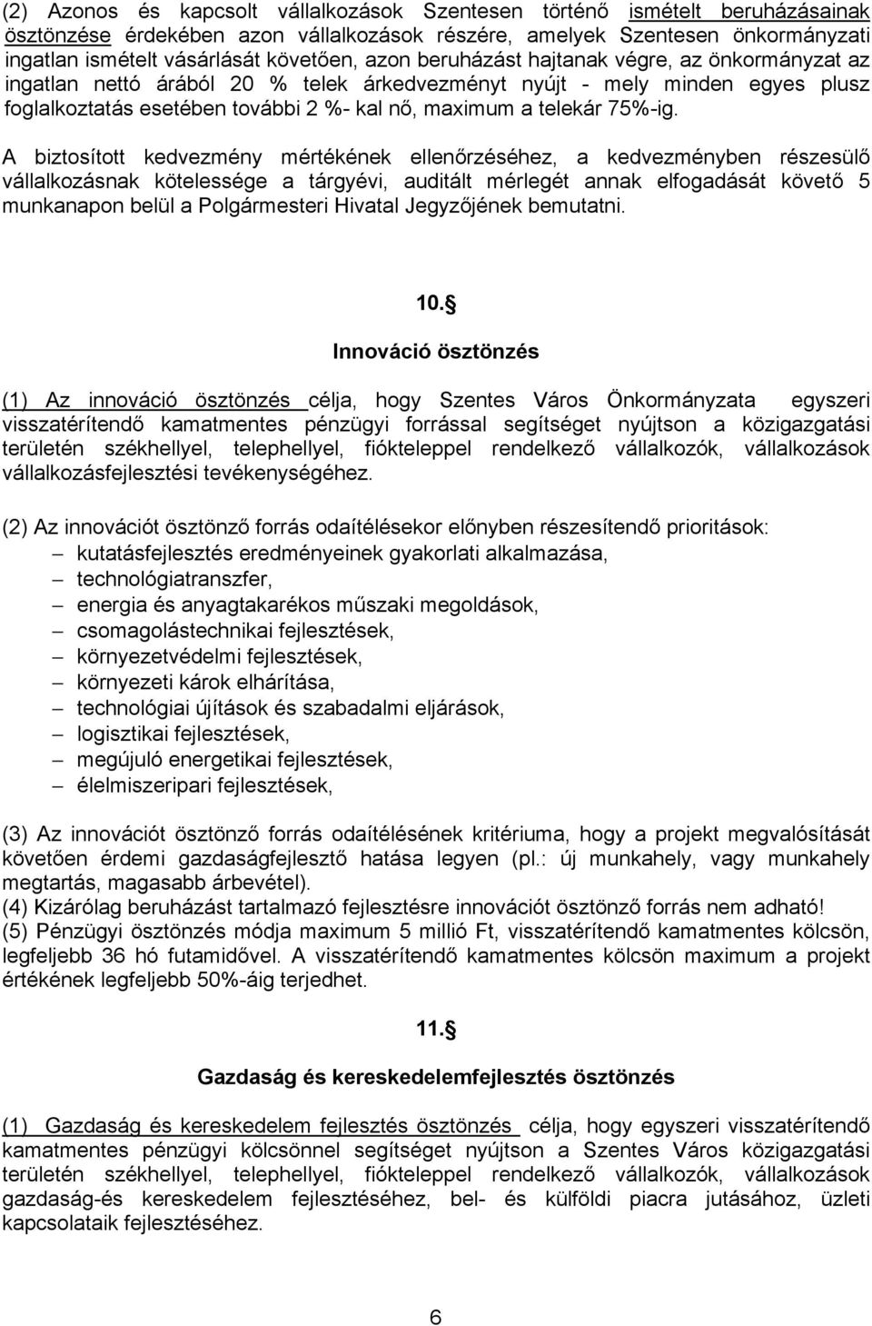 A biztosított kedvezmény mértékének ellenőrzéséhez, a kedvezményben részesülő vállalkozásnak kötelessége a tárgyévi, auditált mérlegét annak elfogadását követő 5 munkanapon belül a Polgármesteri