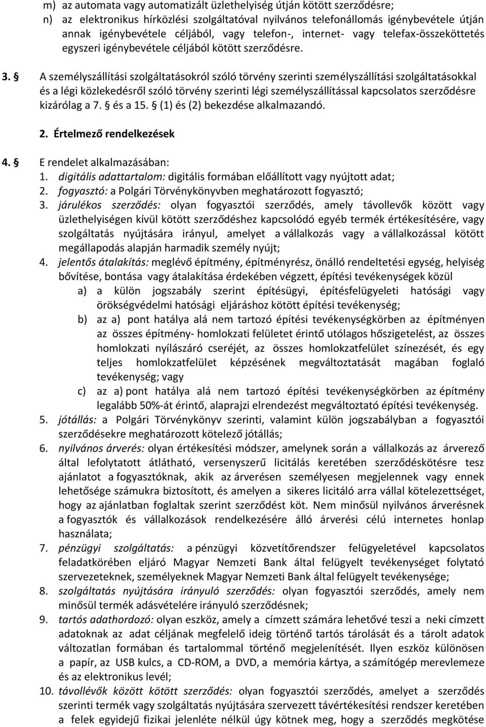 A személyszállítási szolgáltatásokról szóló törvény szerinti személyszállítási szolgáltatásokkal és a légi közlekedésről szóló törvény szerinti légi személyszállítással kapcsolatos szerződésre