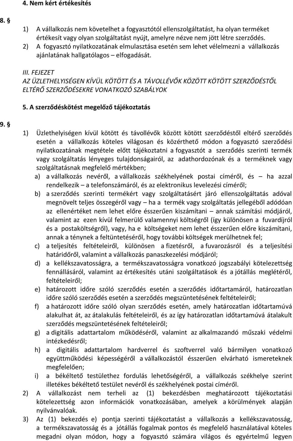 FEJEZET AZ ÜZLETHELYISÉGEN KÍVÜL KÖTÖTT ÉS A TÁVOLLÉVŐK KÖZÖTT KÖTÖTT SZERZŐDÉSTŐL ELTÉRŐ SZERZŐDÉSEKRE VONATKOZÓ SZABÁLYOK 5. A szerződéskötést megelőző tájékoztatás 9.