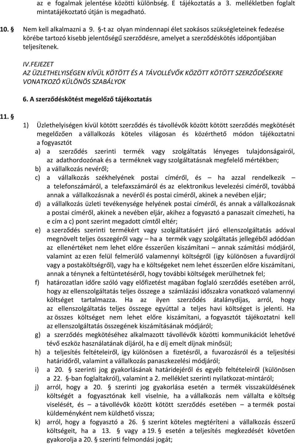 FEJEZET AZ ÜZLETHELYISÉGEN KÍVÜL KÖTÖTT ÉS A TÁVOLLÉVŐK KÖZÖTT KÖTÖTT SZERZŐDÉSEKRE VONATKOZÓ KÜLÖNÖS SZABÁLYOK 6. A szerződéskötést megelőző tájékoztatás 11.