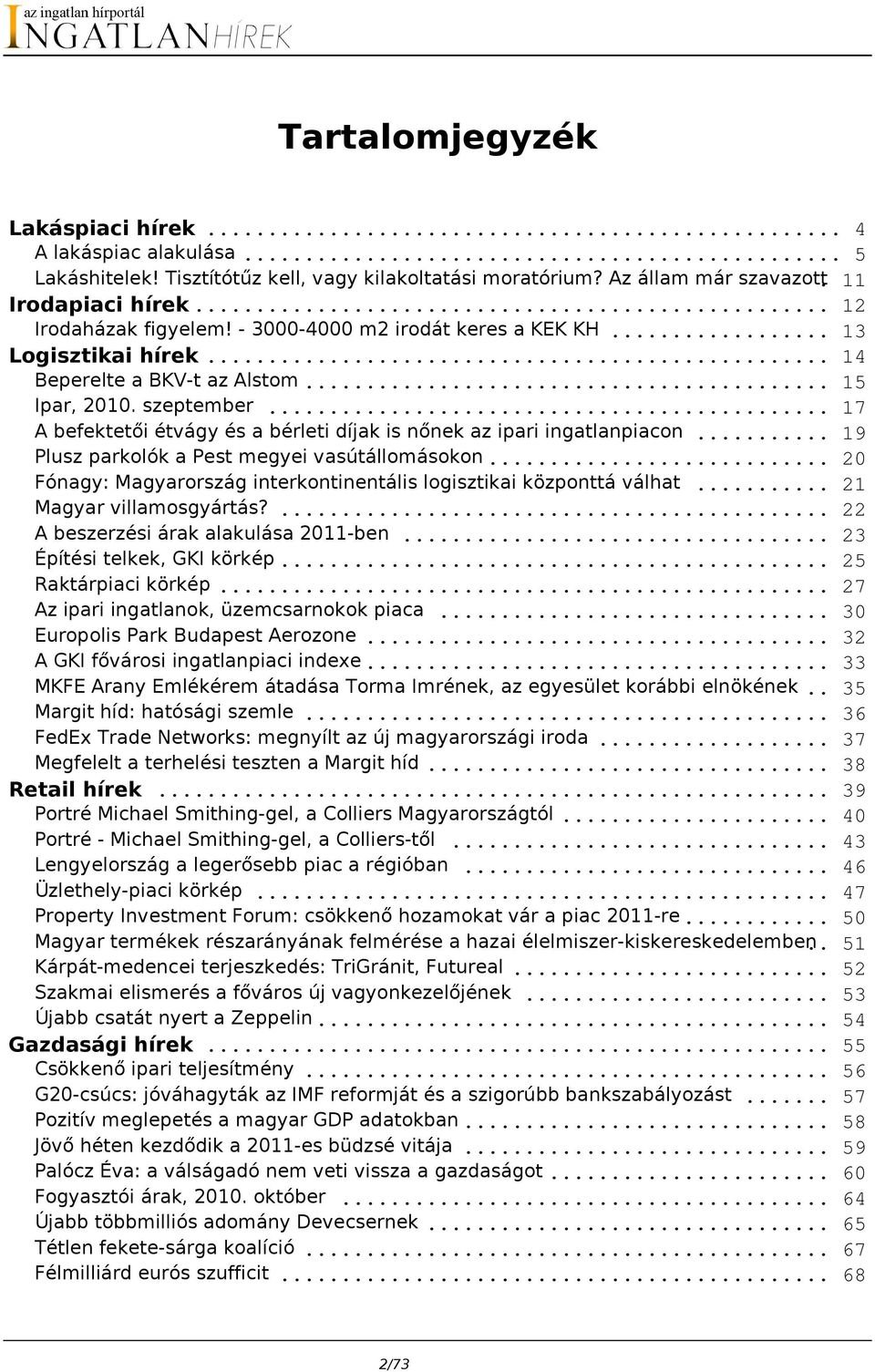 .. 19 Plusz parkolók a Pest megyei vasútállomásokon... 20 Fónagy: Magyarország interkontinentális logisztikai központtá válhat... 21 Magyar villamosgyártás?... 22 A beszerzési árak alakulása 2011-ben.