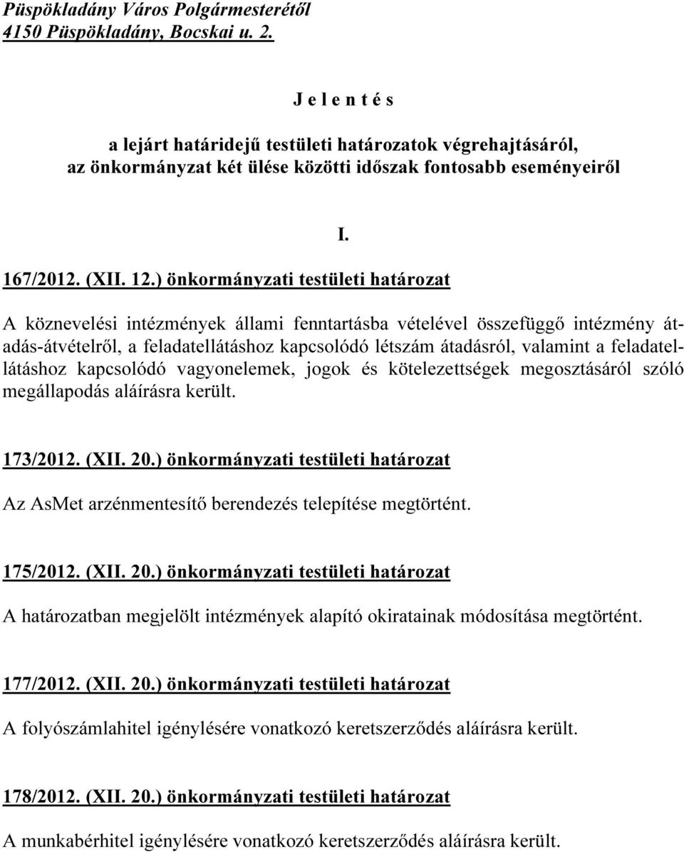 A köznevelési intézmények állami fenntartásba vételével összefüggő intézmény átadás-átvételről, a feladatellátáshoz kapcsolódó létszám átadásról, valamint a feladatellátáshoz kapcsolódó vagyonelemek,