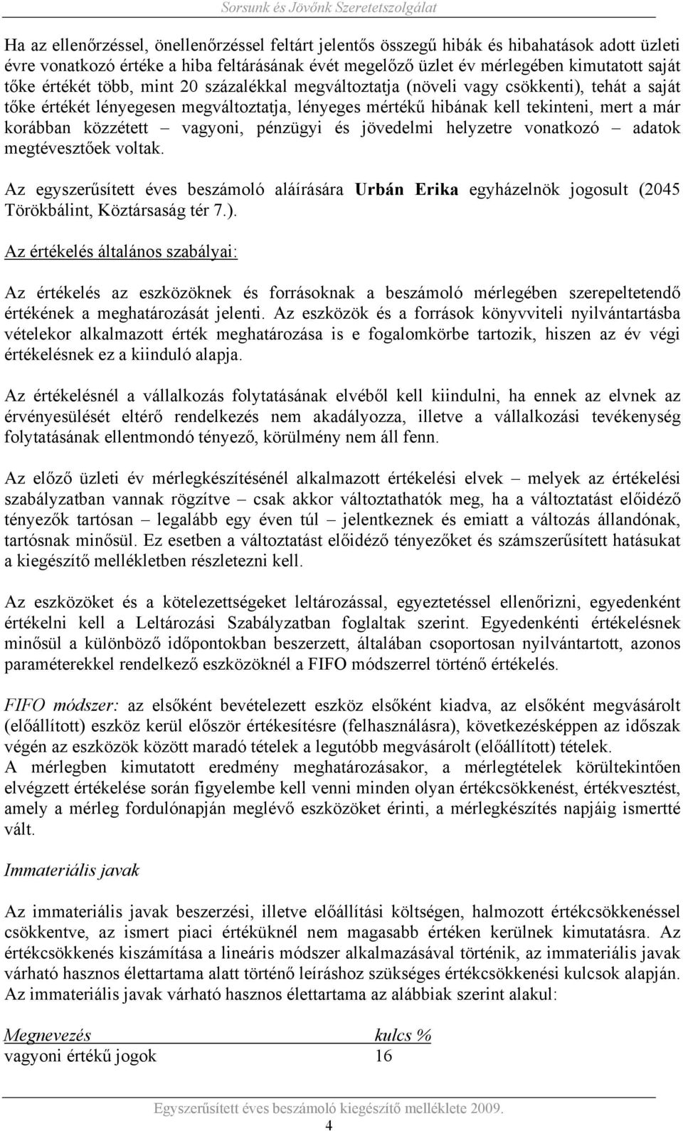 vagyoni, pénzügyi és jövedelmi helyzetre vonatkozó adatok megtévesztőek voltak. Az egyszerűsített éves beszámoló aláírására Urbán Erika egyházelnök jogosult (2045 Törökbálint, Köztársaság tér 7.).