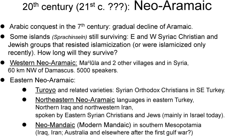 Western Neo-Aramaic: Ma c lūla and 2 other villages and in Syria, 60 km NW of Damascus. 5000 speakers.