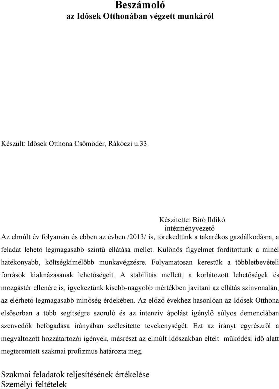 Különös figyelmet fordítottunk a minél hatékonyabb, költségkímélőbb munkavégzésre. Folyamatosan kerestük a többletbevételi források kiaknázásának lehetőségeit.