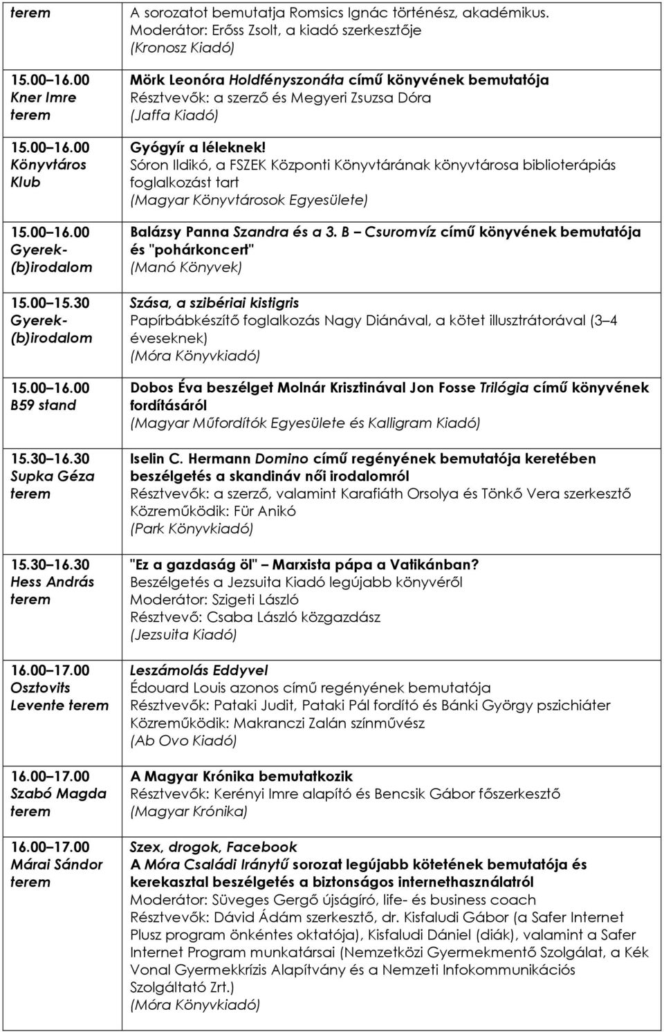 Sóron Ildikó, a FSZEK Központi Könyvtárának könyvtárosa biblioterápiás foglalkozást tart (Magyar Könyvtárosok Egyesülete) Balázsy Panna Szandra és a 3.