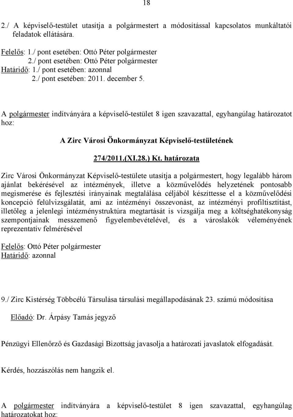 A polgármester indítványára a képviselő-testület 8 igen szavazattal, egyhangúlag határozatot hoz: 274/2011.(XI.28.) Kt.