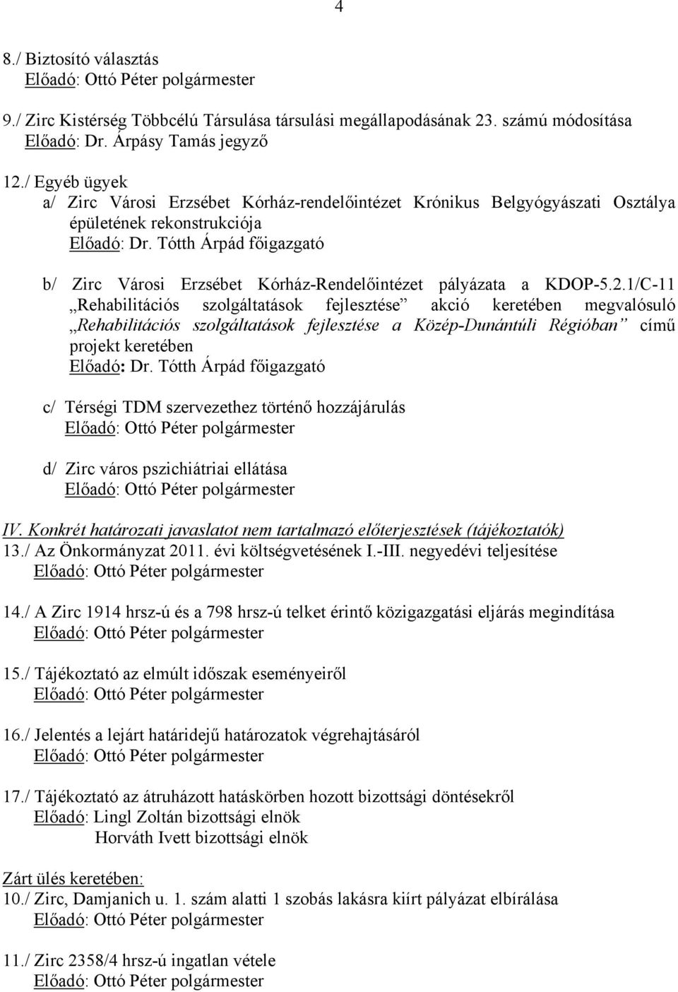 Tótth Árpád főigazgató b/ Zirc Városi Erzsébet Kórház-Rendelőintézet pályázata a KDOP-5.2.