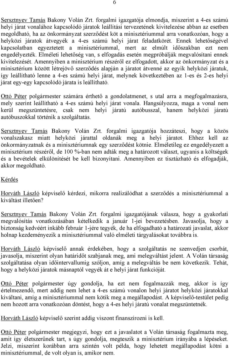 minisztériummal arra vonatkozóan, hogy a helyközi járatok átvegyék a 4-es számú helyi járat feladatkörét.