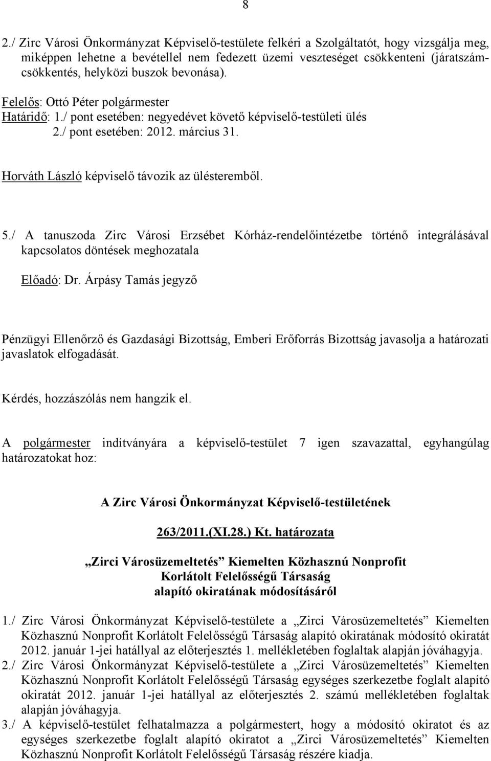 / A tanuszoda Zirc Városi Erzsébet Kórház-rendelőintézetbe történő integrálásával kapcsolatos döntések meghozatala Előadó: Dr.