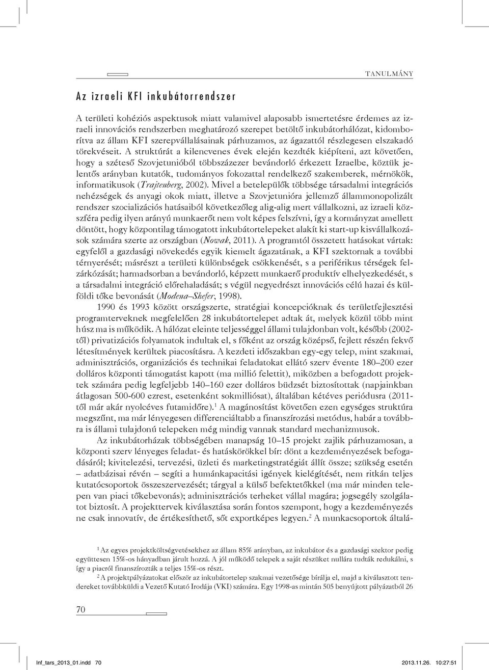 A struktúrát a kilencvenes évek elején kezdték kiépíteni, azt követően, hogy a széteső Szovjetunióból többszázezer bevándorló érkezett Izraelbe, köztük jelentős arányban kutatók, tudományos