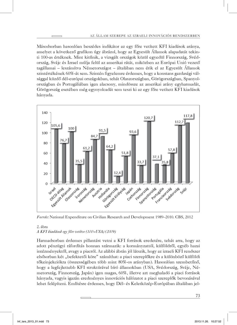 Mint kitűnik, a vizsgált országok közül egyedül Finnország, Svédország, Svájc és Izrael múlja felül az amerikai rátát, miközben az Európai Unió vezető tagállamai leszámítva Németországot általában