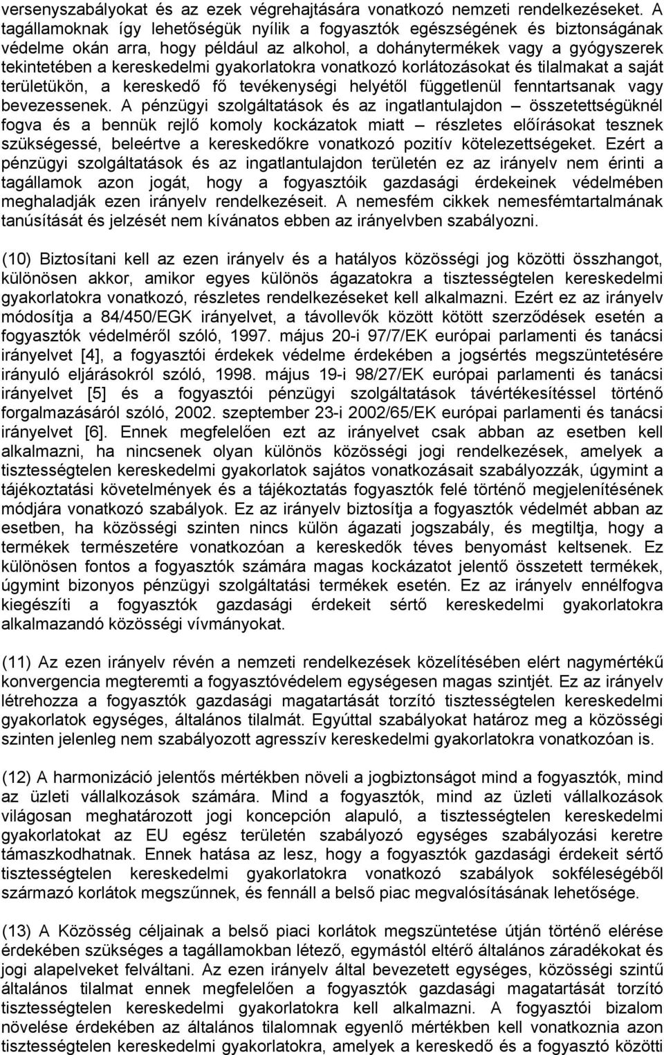 gyakorlatokra vonatkozó korlátozásokat és tilalmakat a saját területükön, a kereskedő fő tevékenységi helyétől függetlenül fenntartsanak vagy bevezessenek.