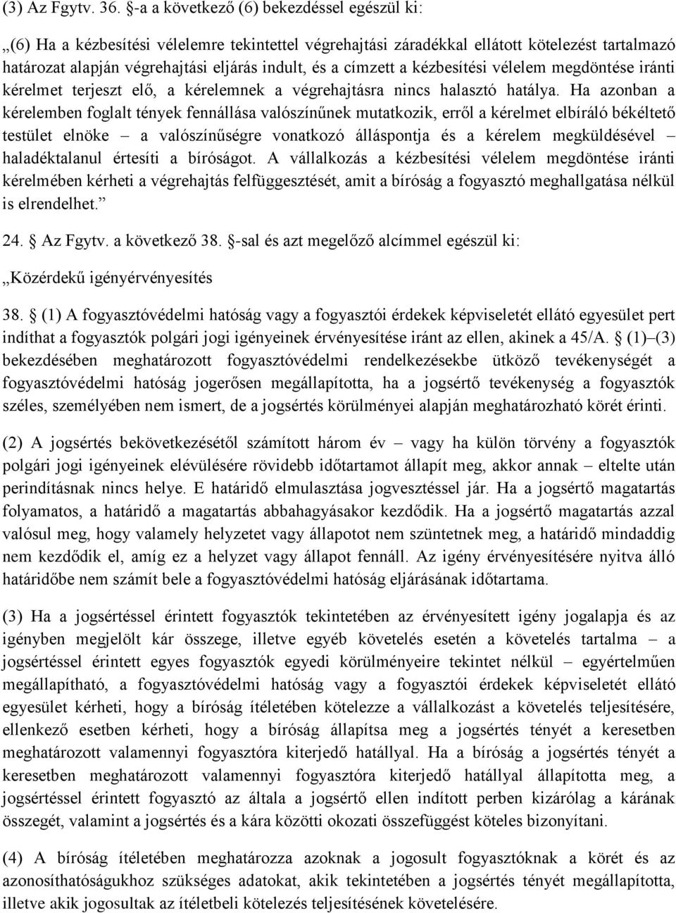 címzett a kézbesítési vélelem megdöntése iránti kérelmet terjeszt elő, a kérelemnek a végrehajtásra nincs halasztó hatálya.