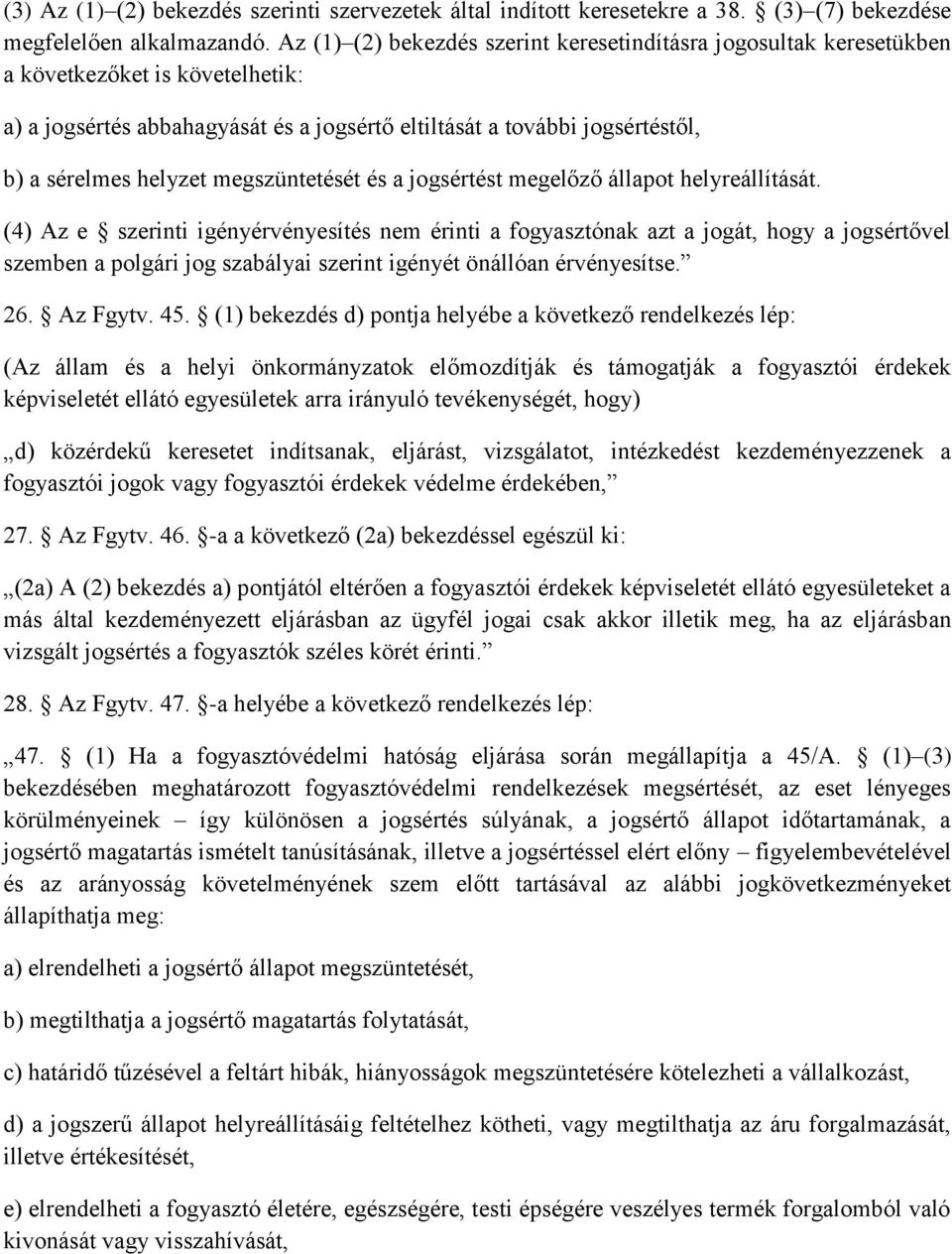 megszüntetését és a jogsértést megelőző állapot helyreállítását.