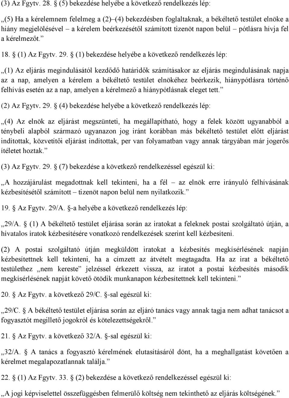 számított tizenöt napon belül pótlásra hívja fel a kérelmezőt. 18. (1) Az Fgytv. 29.