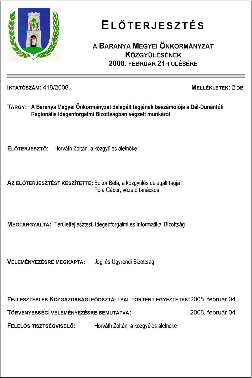 Zoltán, a közgyűlés alelnöke AZ ELŐTERJESZTÉST KÉSZÍTETTE: Bokor Béla, a közgyűlés delegált tagja Póla Gábor, vezető tanácsos MEGTÁRGYALTA: Területfejlesztési, Idegenforgalmi és