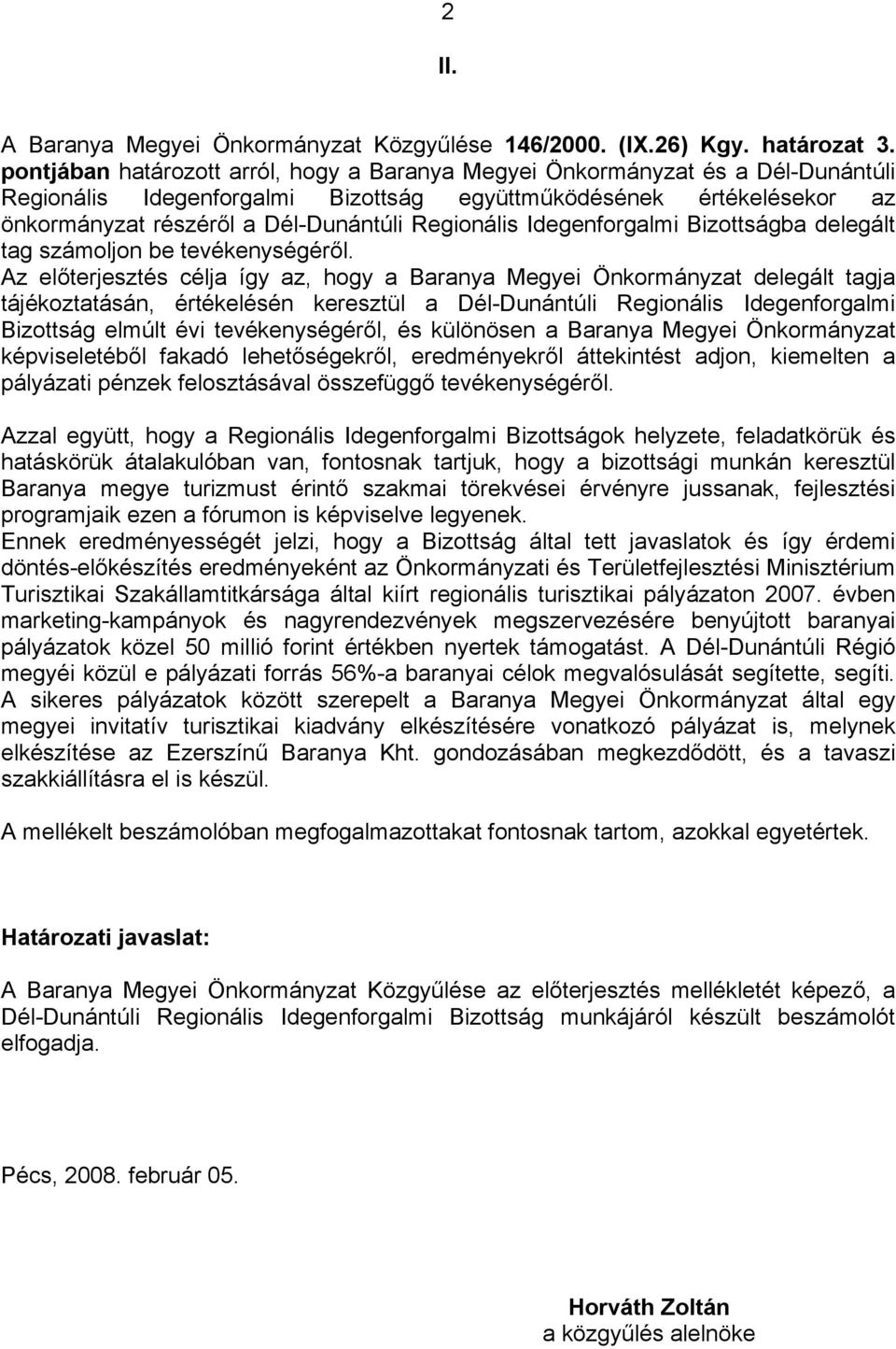 Regionális Idegenforgalmi Bizottságba delegált tag számoljon be tevékenységéről.