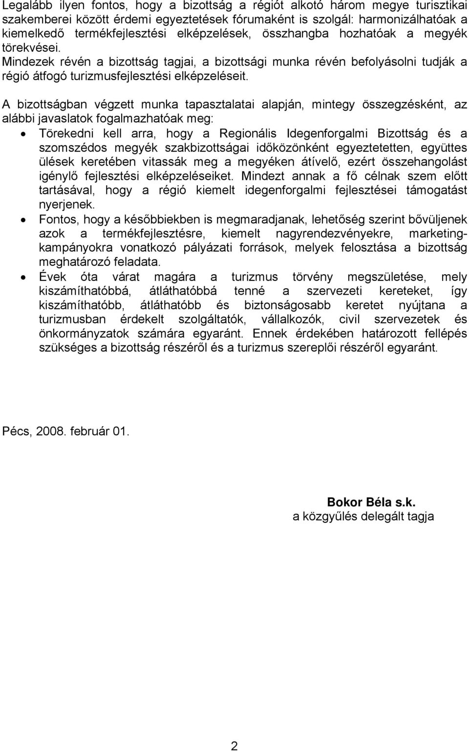 A bizottságban végzett munka tapasztalatai alapján, mintegy összegzésként, az alábbi javaslatok fogalmazhatóak meg: Törekedni kell arra, hogy a Regionális Idegenforgalmi Bizottság és a szomszédos