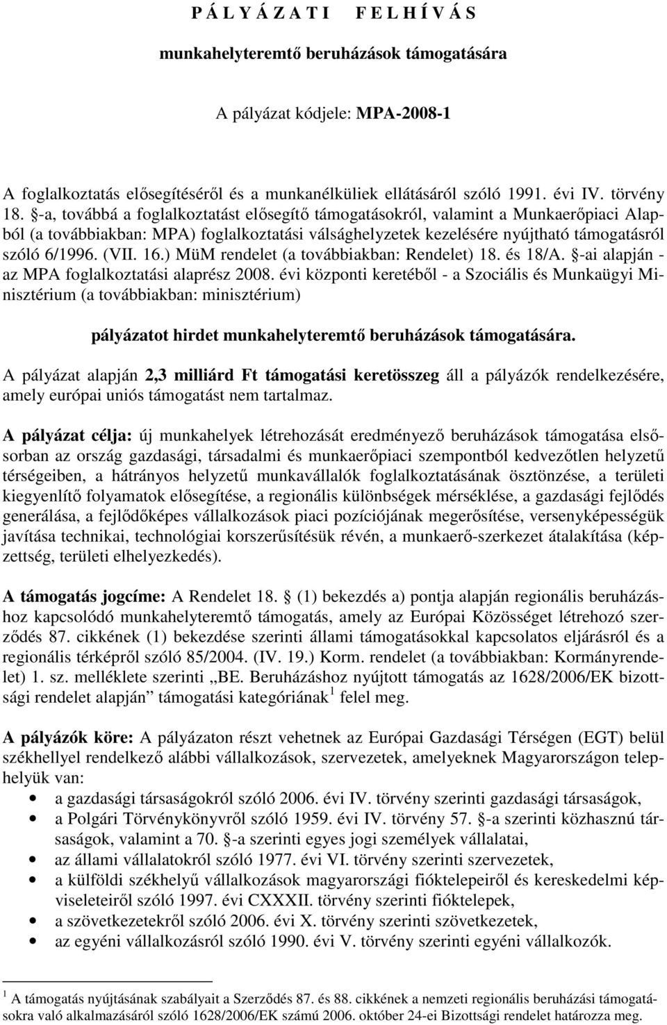 -a, továbbá a foglalkoztatást elısegítı támogatásokról, valamint a Munkaerıpiaci Alapból (a továbbiakban: MPA) foglalkoztatási válsághelyzetek kezelésére nyújtható támogatásról szóló 6/1996. (VII. 16.