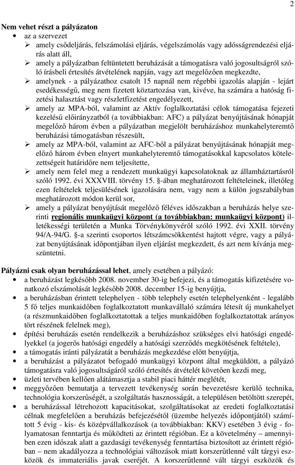 esedékességő, meg nem fizetett köztartozása van, kivéve, ha számára a hatóság fizetési halasztást vagy részletfizetést engedélyezett, amely az MPA-ból, valamint az Aktív foglalkoztatási célok