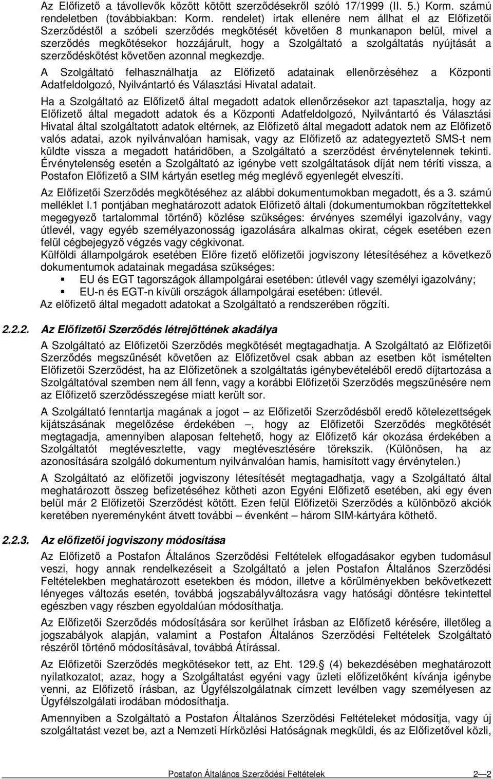 szolgáltatás nyújtását a szerzıdéskötést követıen azonnal megkezdje.