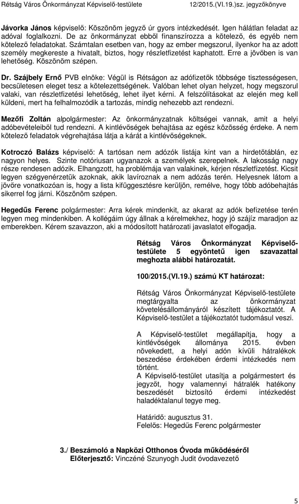 Szájbely Ernő PVB elnöke: Végül is Rétságon az adófizetők többsége tisztességesen, becsületesen eleget tesz a kötelezettségének.