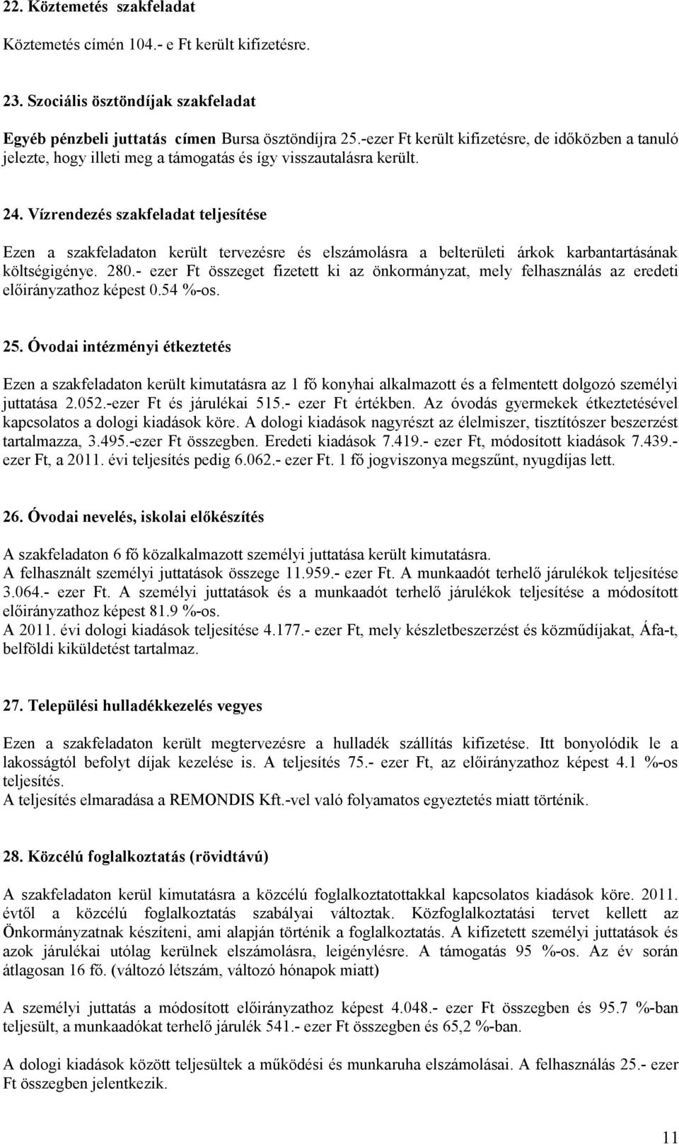 Vízrendezés szakfeladat teljesítése Ezen a szakfeladaton került tervezésre és elszámolásra a belterületi árkok karbantartásának költségigénye. 280.