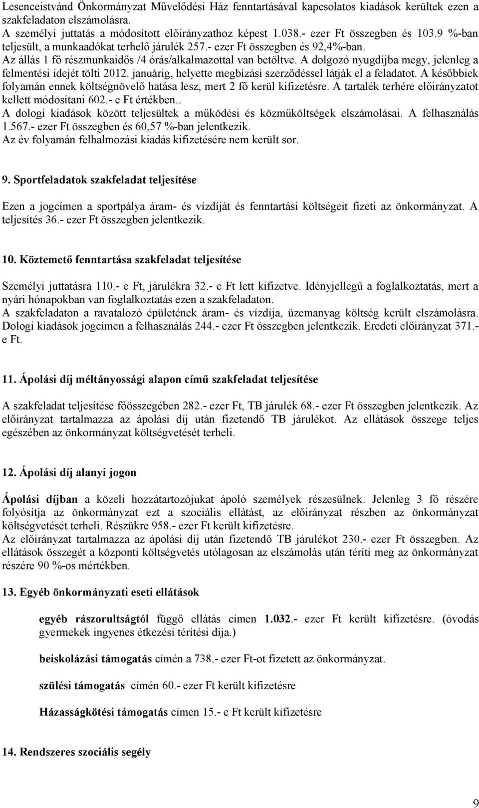 A dolgozó nyugdíjba megy, jelenleg a felmentési idejét tölti 2012. januárig, helyette megbízási szerződéssel látják el a feladatot.