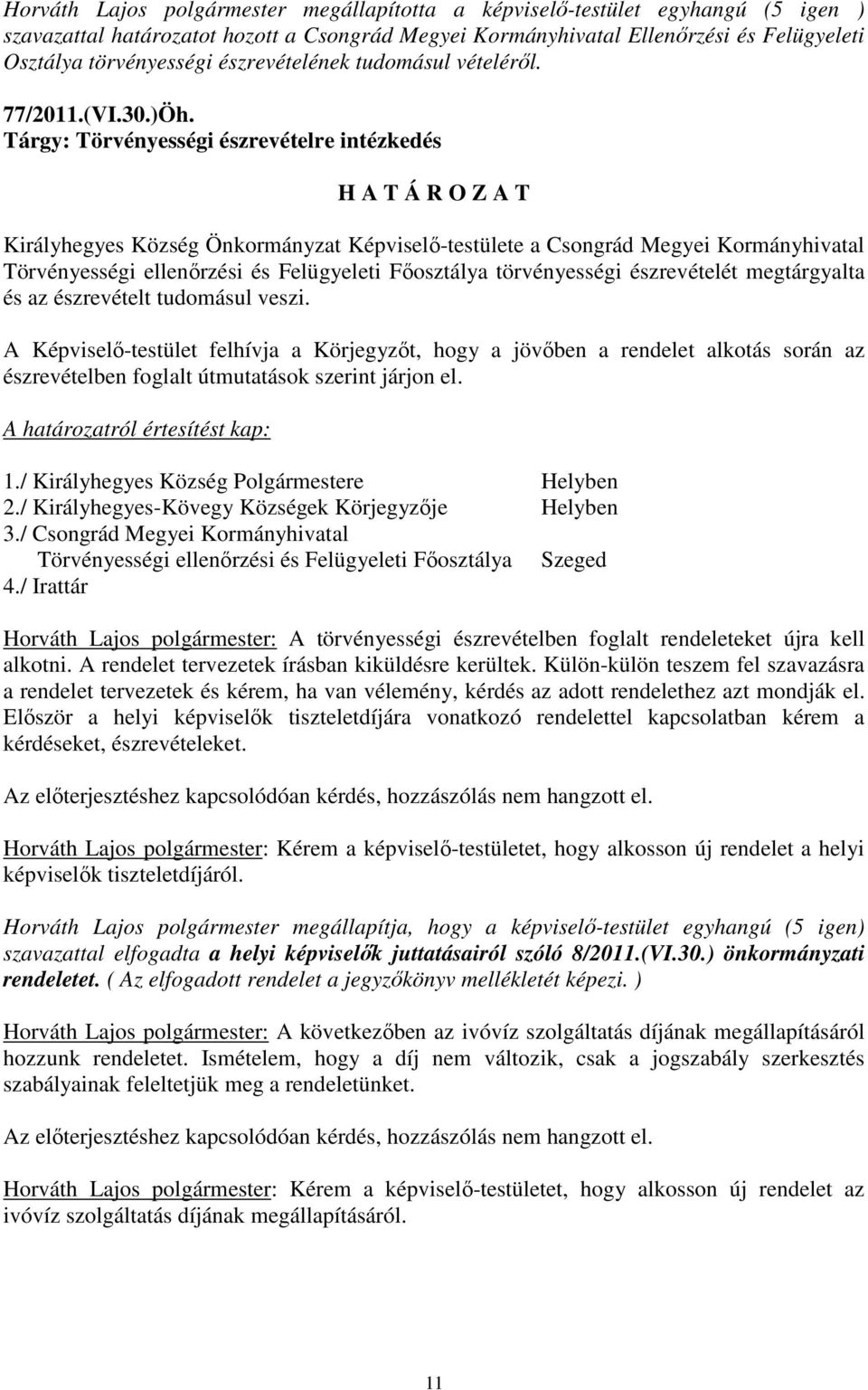 Tárgy: Törvényességi észrevételre intézkedés Királyhegyes Község Önkormányzat Képviselı-testülete a Csongrád Megyei Kormányhivatal Törvényességi ellenırzési és Felügyeleti Fıosztálya törvényességi